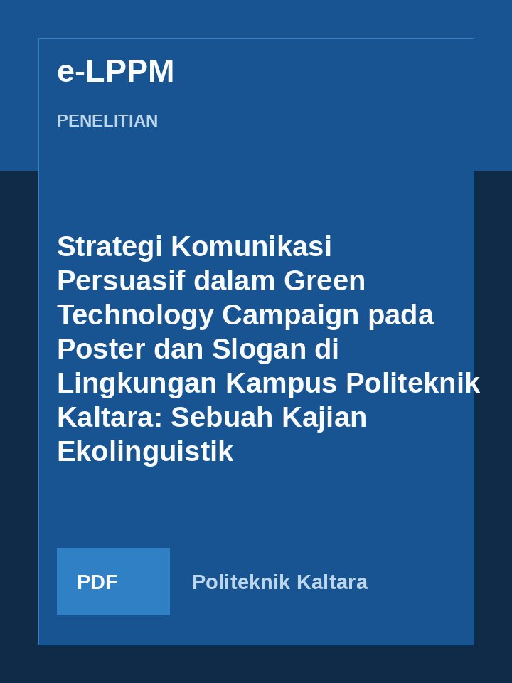 Cover Strategi Komunikasi Persuasif dalam Green Technology Campaign pada Poster dan Slogan di Lingkungan Kampus Politeknik Kaltara: Sebuah Kajian Ekolinguistik