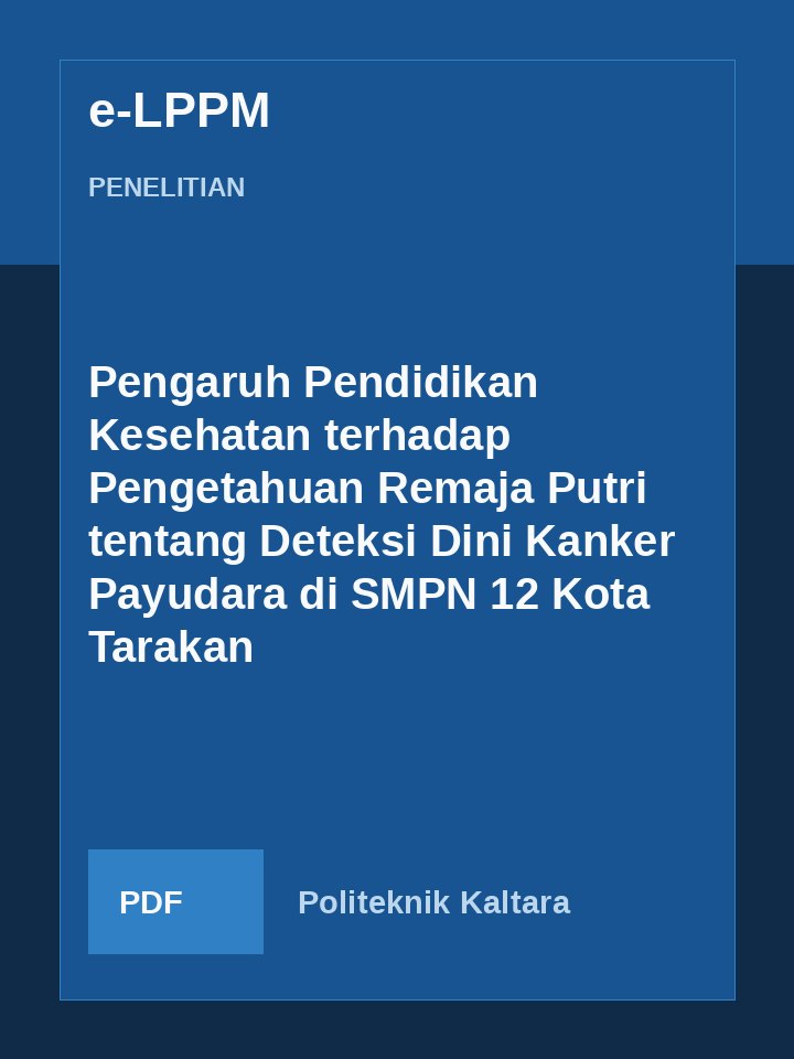 Cover Pengaruh Pendidikan Kesehatan terhadap Pengetahuan Remaja Putri tentang Deteksi Dini Kanker Payudara di SMPN 12 Kota Tarakan