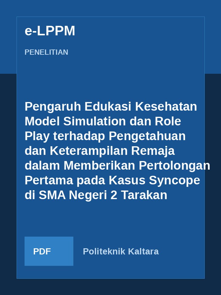 Cover Pengaruh Edukasi Kesehatan Model Simulation dan Role Play terhadap Pengetahuan dan Keterampilan Remaja dalam Memberikan Pertolongan Pertama pada Kasus Syncope di SMA Negeri 2 Tarakan